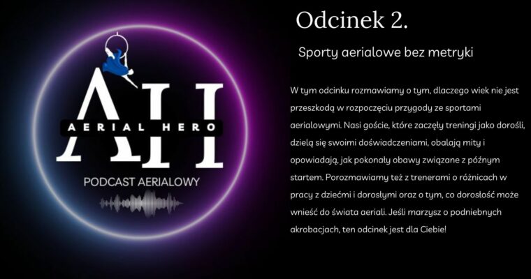 Czy nigdy nie jest za późno, aby zacząć trenować sporty aerialowe? Transkrypcja 2. odcinka podcastu Aerial Hero.